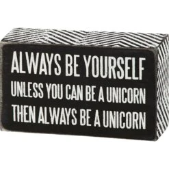 Front Page 25 "Always Be Yourself - Unless You Can Be A Unicorn Then Always Be A Unicorn" Box Sign