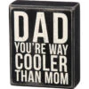 "Dad - You're Way Cooler Than Mom" Box Sign