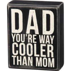 "Dad - You're Way Cooler Than Mom" Box Sign