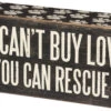 "You Can't Buy Love But You Can Rescue It" Box Sign
