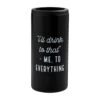 "I'll Drink To That - Me To Everything" Seltzer Can Cooler, Black By Mud Pie