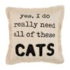 "Yes, I Really Need All Of These Cats" Pillow By Mud Pie