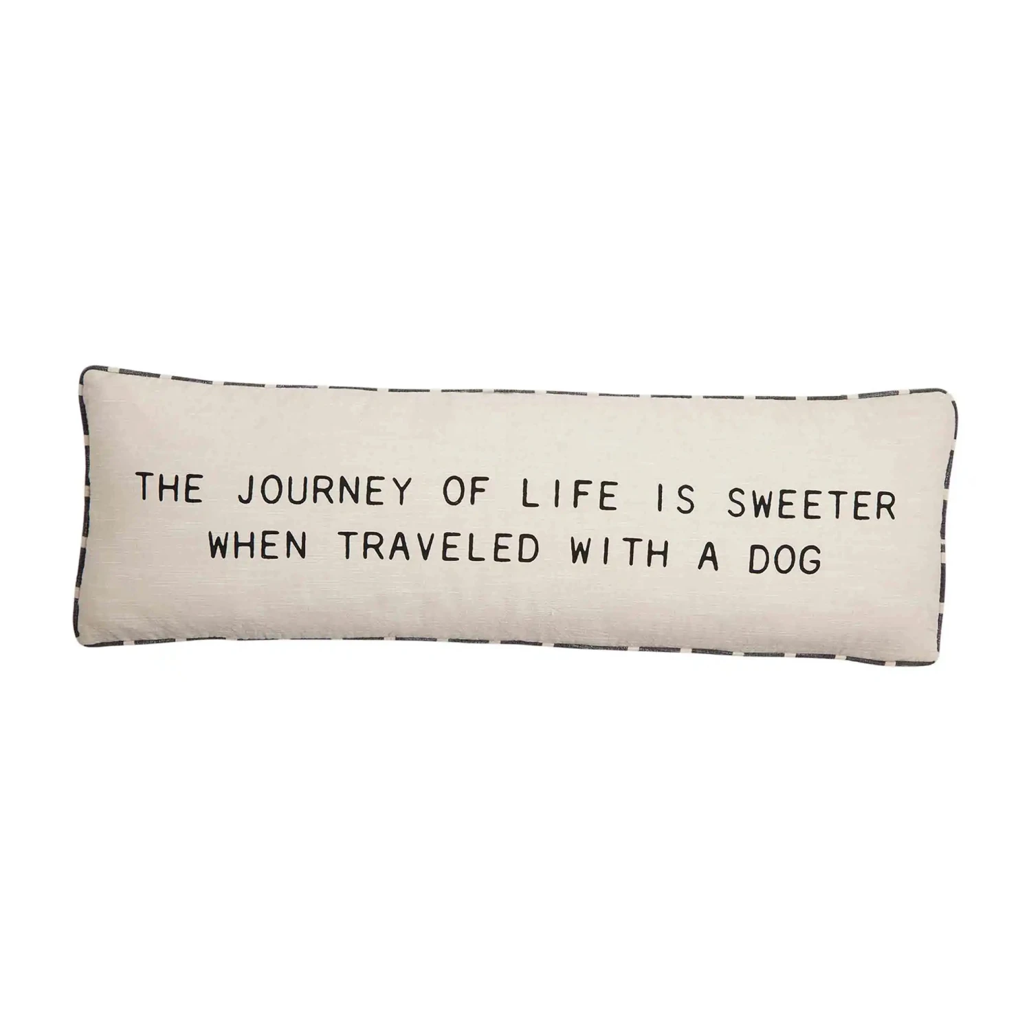 "The Journey Of Life Is Sweeter When Traveled With A Dog" Throw Pillow By Mud Pie 1 "The Journey Of Life Is Sweeter When Traveled With A Dog" Throw Pillow By Mud Pie