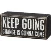"Keep Going Change Is Gonna Come" Box Sign
