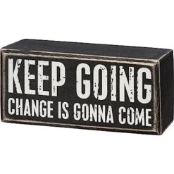 "Keep Going Change Is Gonna Come" Box Sign