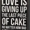 "Love Is Giving Up The Last Piece Of Cake ... " Box Sign