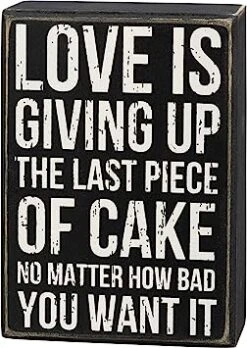"Love Is Giving Up The Last Piece Of Cake ... " Box Sign